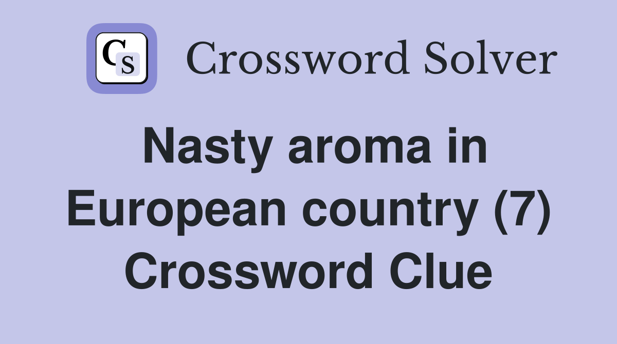 Nasty aroma in European country (7) Crossword Clue Answers Crossword Solver